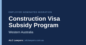 Construction Visa Subsidy Program, Western Australia - ALC Lawyers